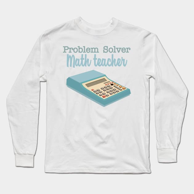 Problem solver math teacher Long Sleeve T-Shirt by smoochugs